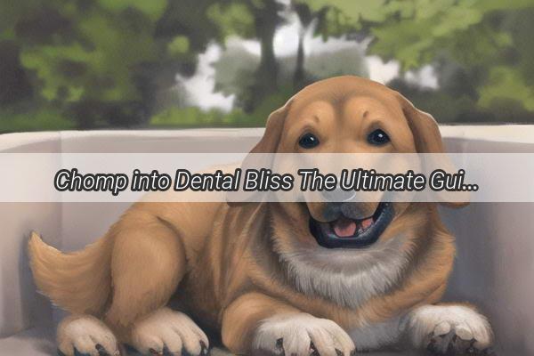 Chomp into Dental Bliss The Ultimate Guide to Tooth Grinding for Your Pooch